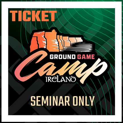 Ground Game Camp Ireland (Seminar Only)